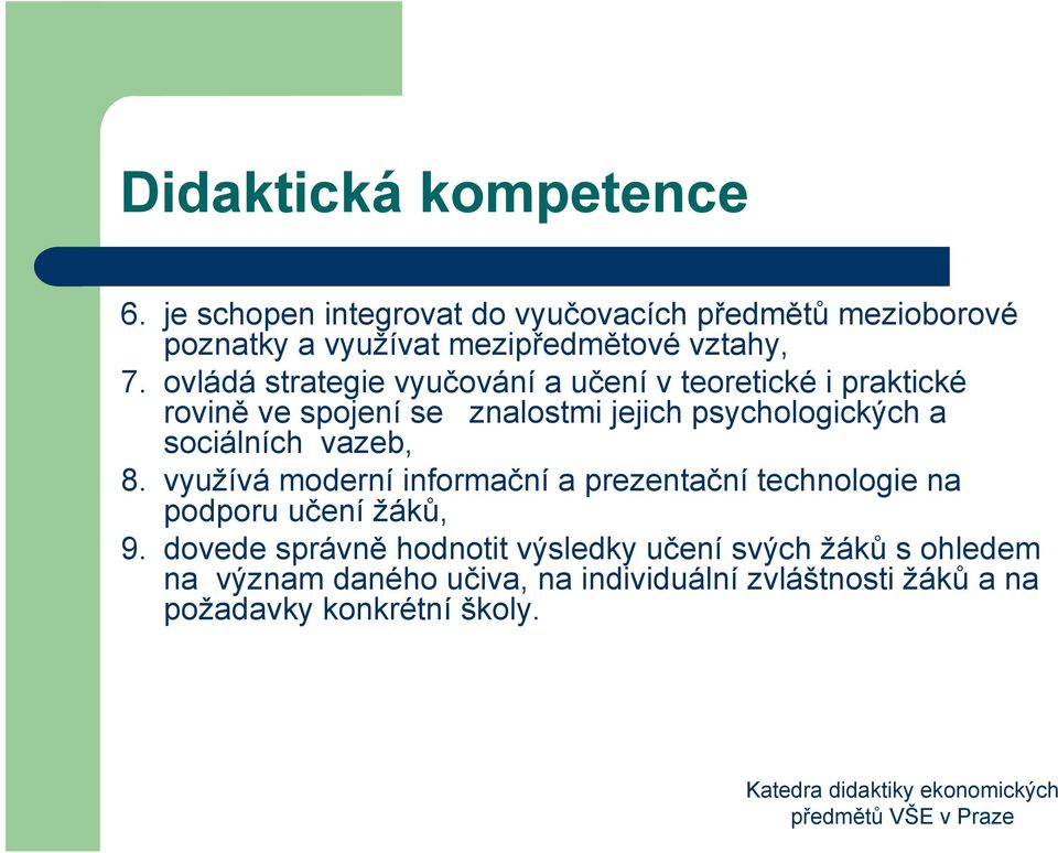 ovládá strategie vyučování a učení v teoretické i praktické rovině ve spojení se znalostmi jejich psychologických a