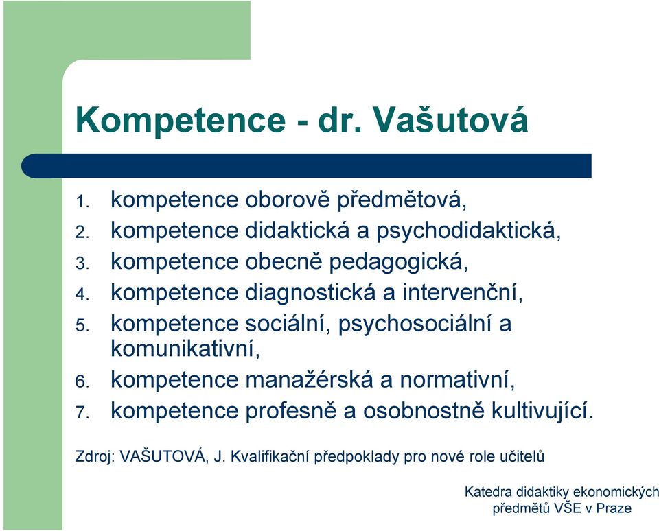 kompetence diagnostická a intervenční, 5. kompetence sociální, psychosociální a komunikativní, 6.
