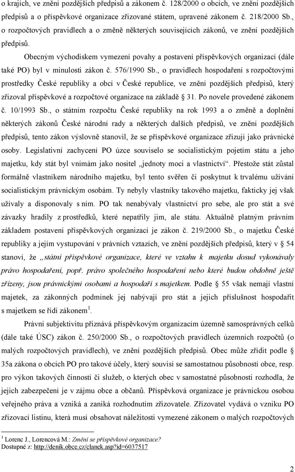 Obecným východiskem vymezení povahy a postavení příspěvkových organizací (dále také PO) byl v minulosti zákon č. 576/1990 Sb.