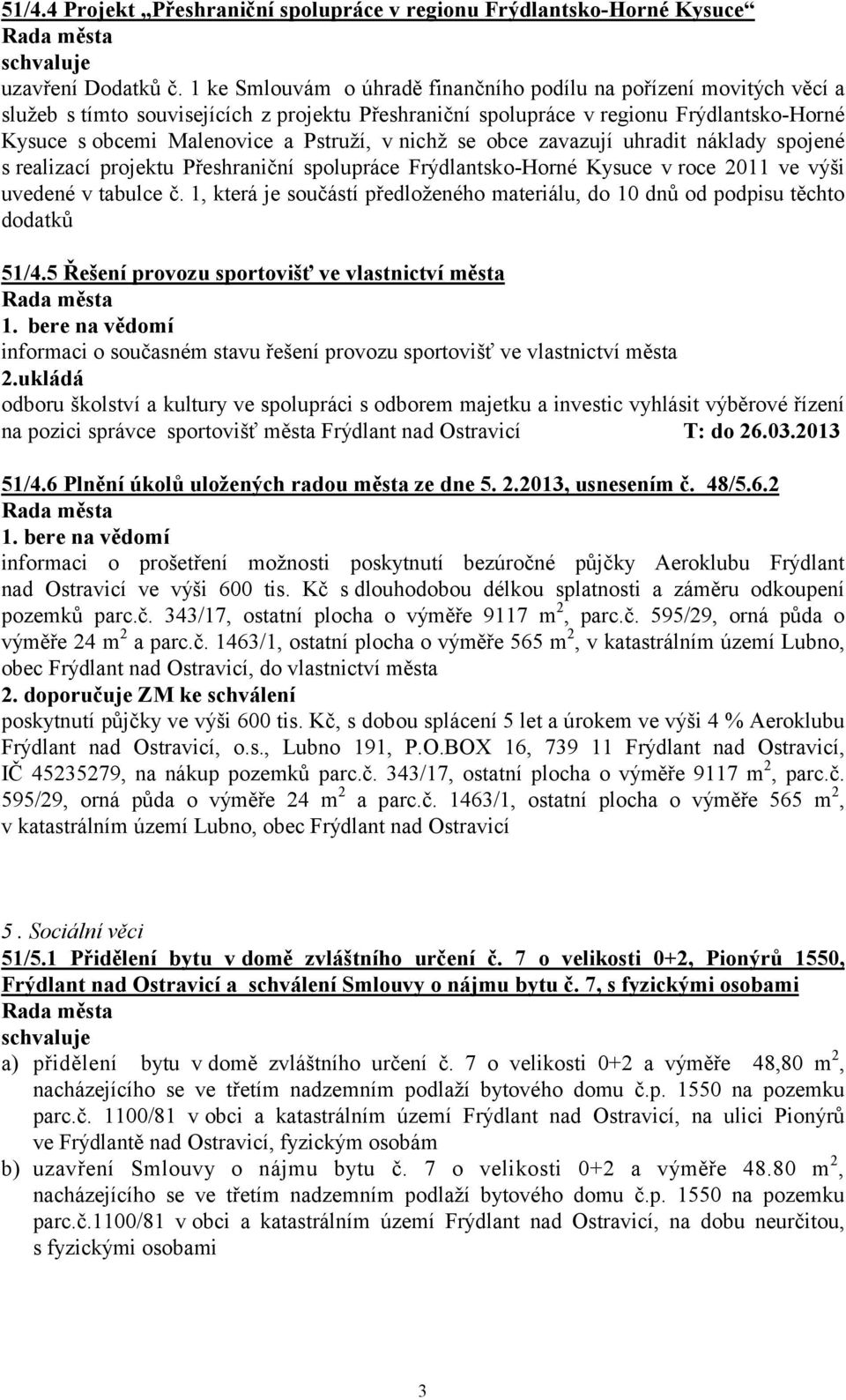 v nichž se obce zavazují uhradit náklady spojené s realizací projektu Přeshraniční spolupráce Frýdlantsko-Horné Kysuce v roce 2011 ve výši uvedené v tabulce č.