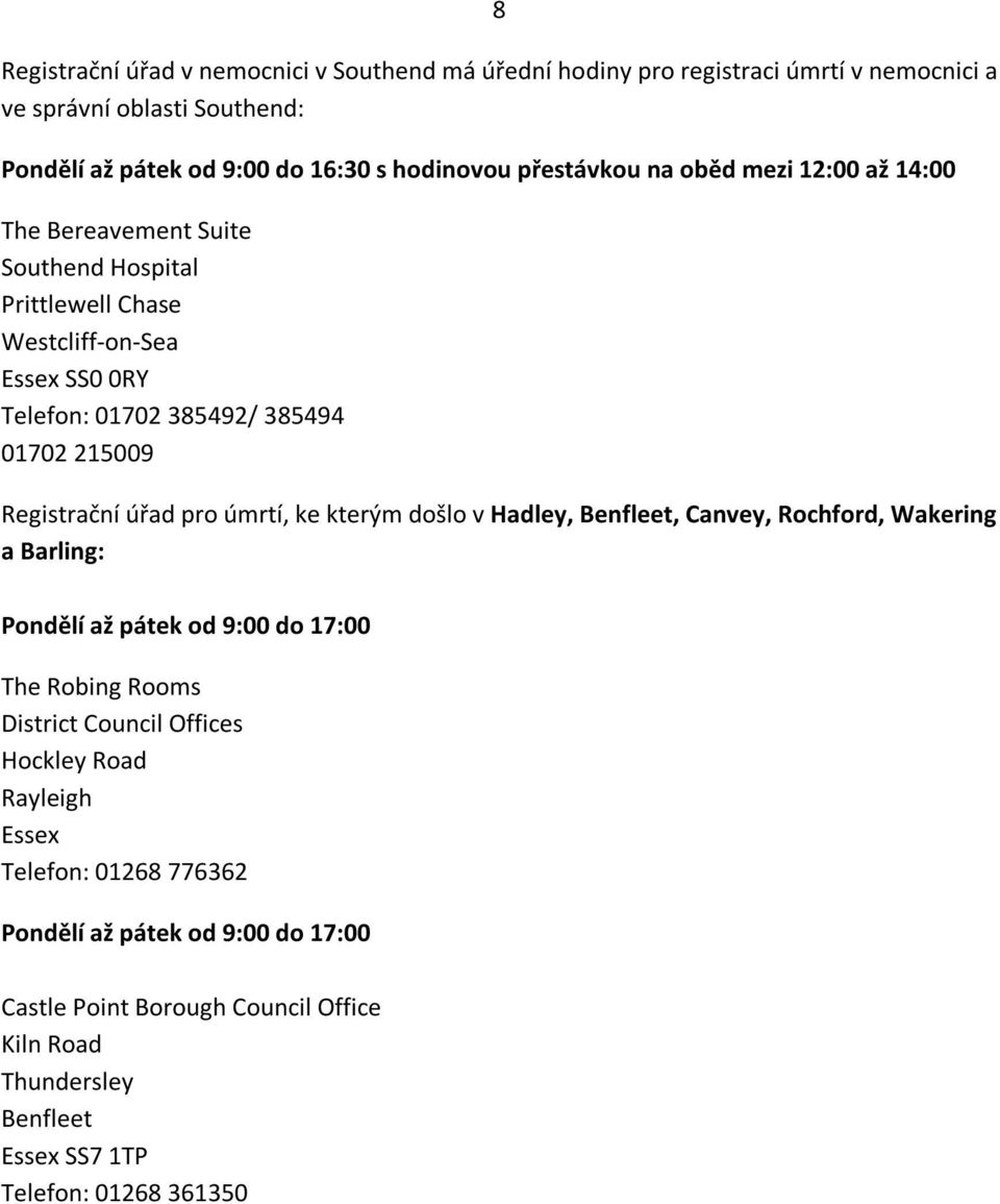 Registrační úřad pro úmrtí, ke kterým došlo v Hadley, Benfleet, Canvey, Rochford, Wakering a Barling: Pondělí až pátek od 9:00 do 17:00 The Robing Rooms District Council