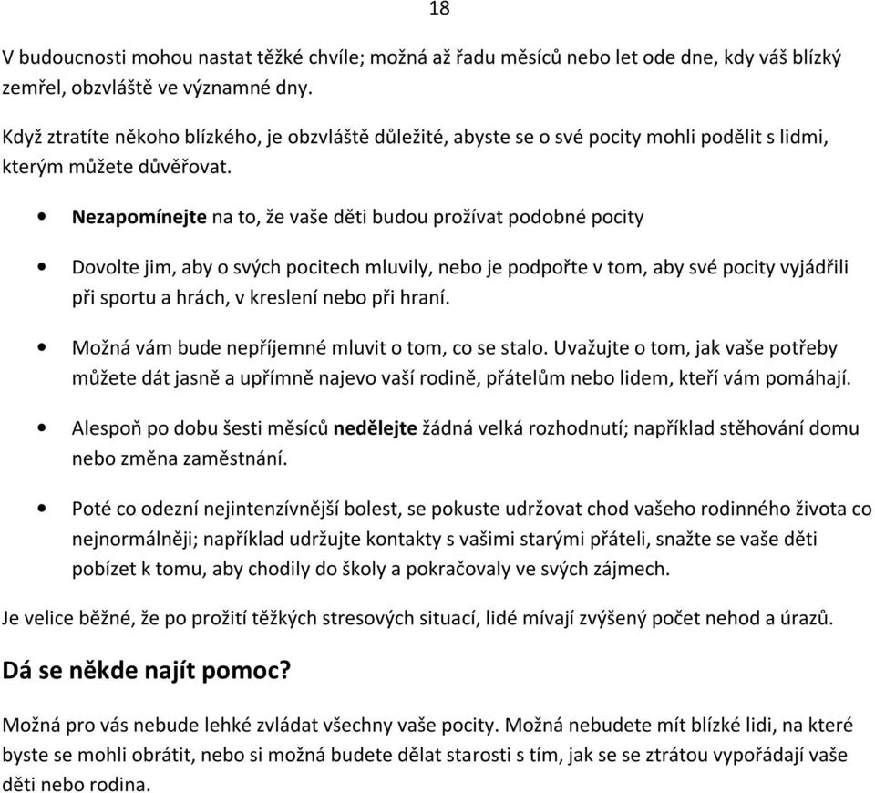 Nezapomínejte na to, že vaše děti budou prožívat podobné pocity 18 Dovolte jim, aby o svých pocitech mluvily, nebo je podpořte v tom, aby své pocity vyjádřili při sportu a hrách, v kreslení nebo při