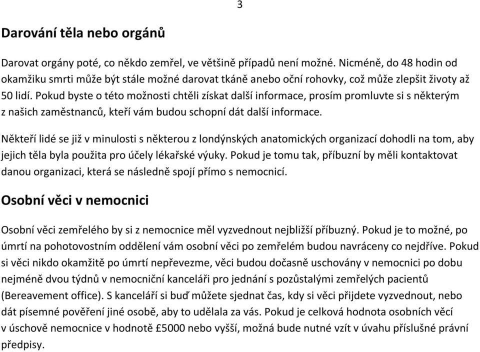 Pokud byste o této možnosti chtěli získat další informace, prosím promluvte si s některým z našich zaměstnanců, kteří vám budou schopní dát další informace.