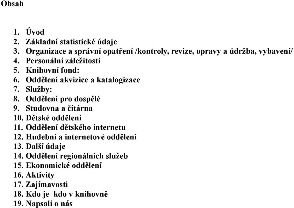 Oddělení akvizice a katalogizace 7. Služby: 8. Oddělení pro dospělé 9. Studovna a čítárna 10. Dětské oddělení 11.