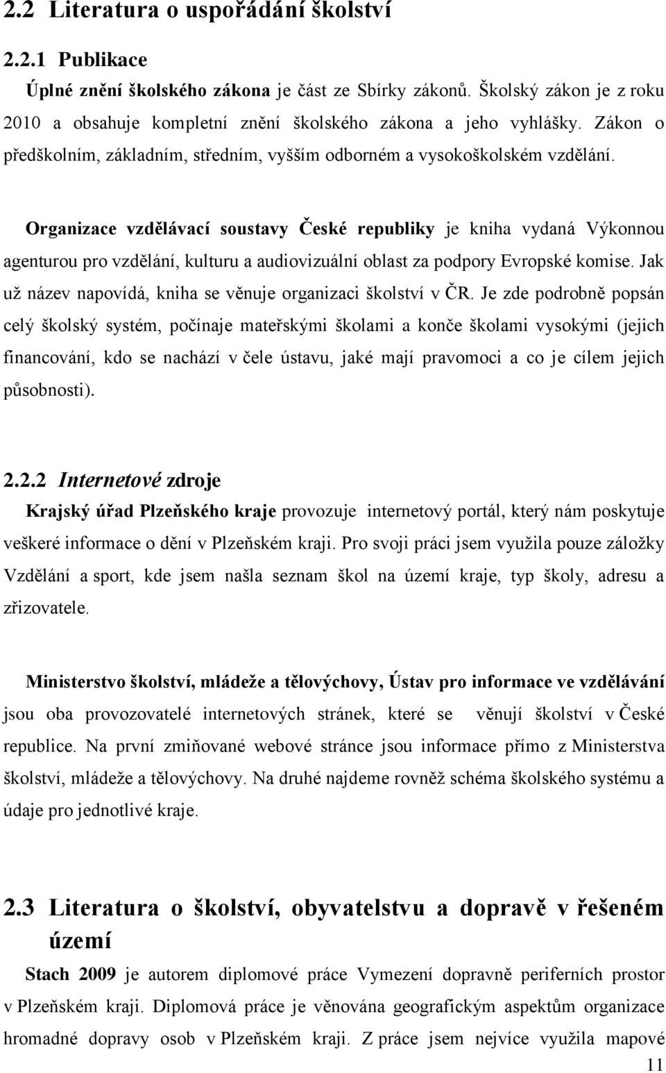 Organizace vzdělávací soustavy České republiky je kniha vydaná Výkonnou agenturou pro vzdělání, kulturu a audiovizuální oblast za podpory Evropské komise.