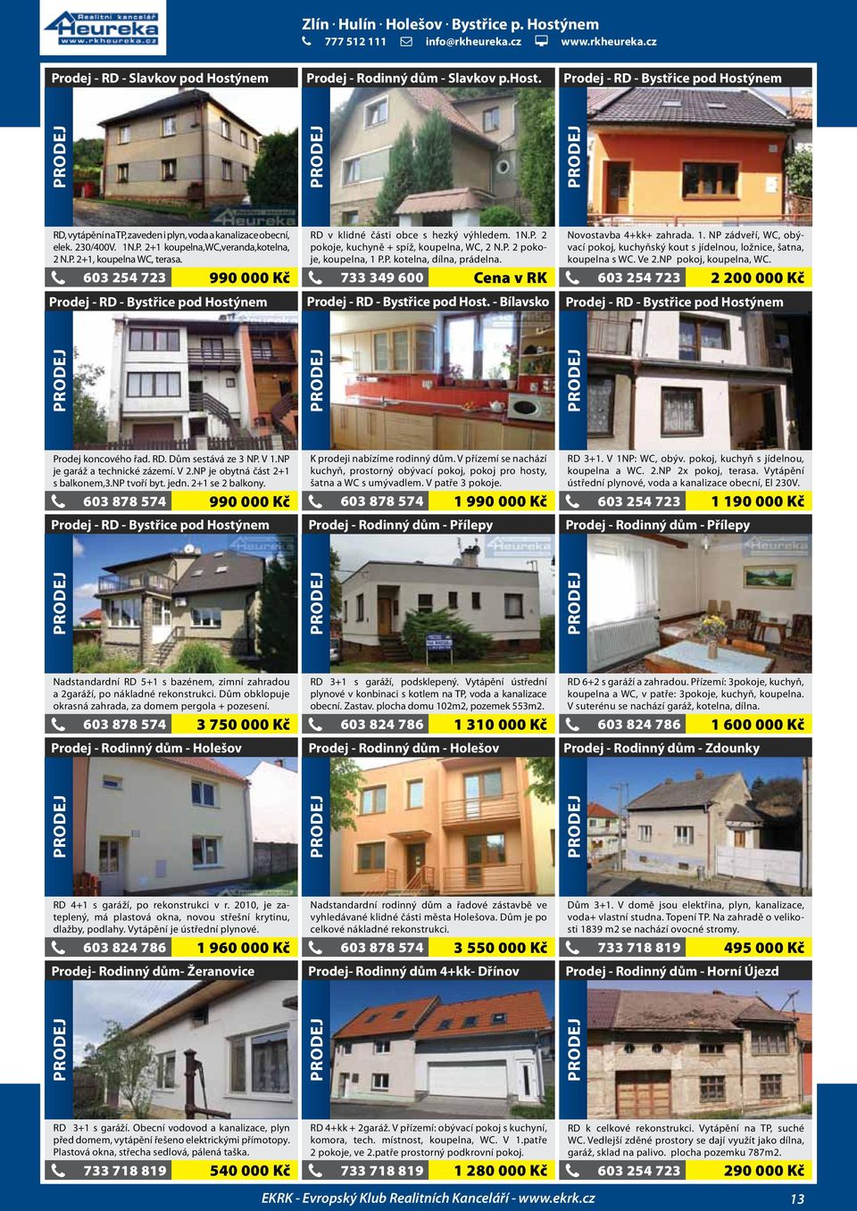 990 000 Kč prodej - rd - Bystřice pod Hostýnem RD v klidné části obce s hezký výhledem. 1N.P. 2 pokoje, kuchyně + spíž, koupelna, WC, 2 N.P. 2 pokoje, koupelna, 1 P.P. kotelna, dílna, prádelna.