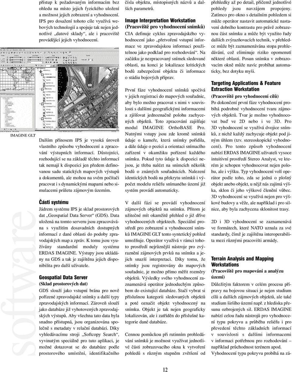 Dalším přínosem IPS je vysoká úroveň vlastního způsobu vyhodnocení a zpracování výstupních informací.