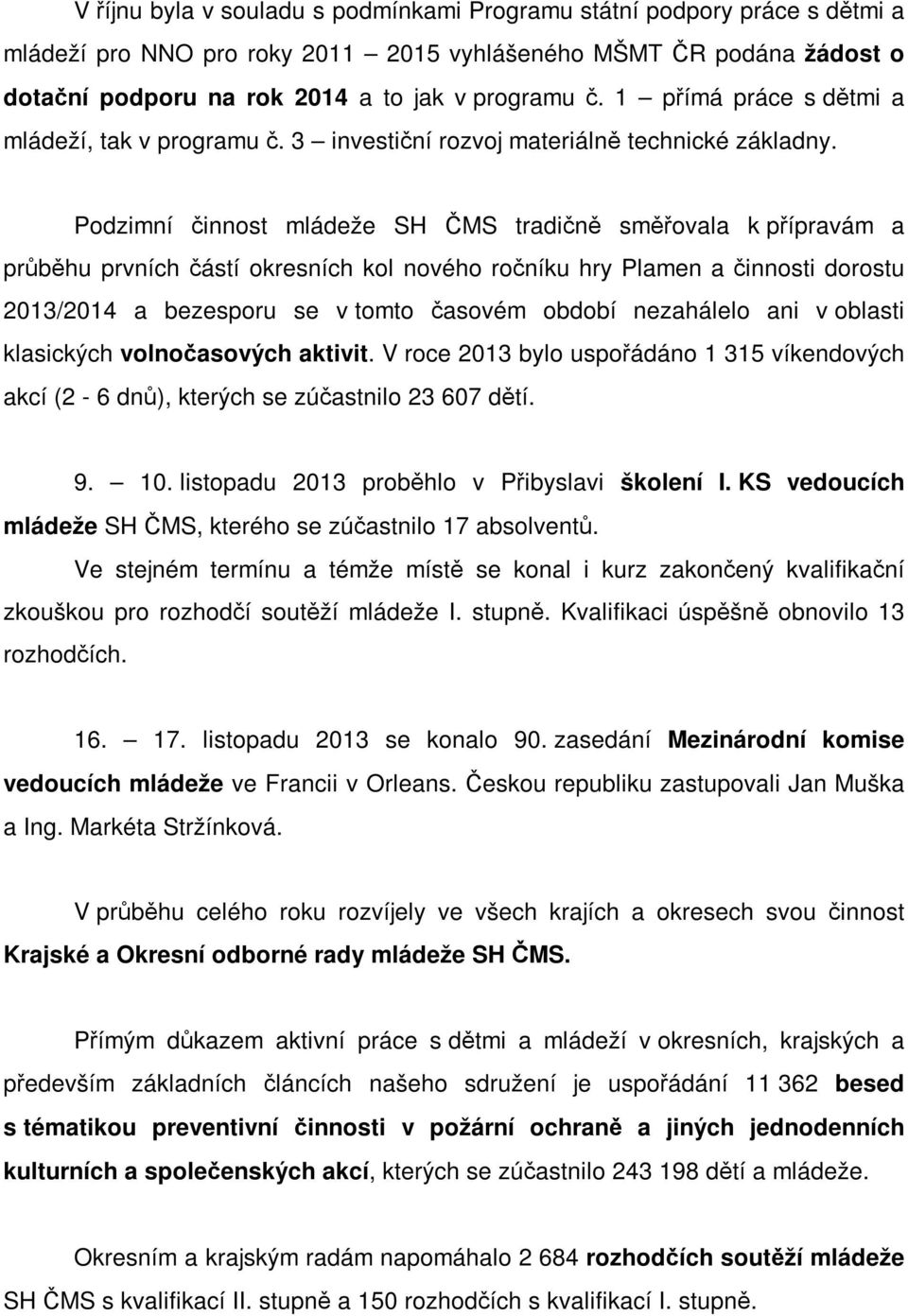 Podzimní činnost mládeže SH ČMS tradičně směřovala k přípravám a průběhu prvních částí okresních kol nového ročníku hry Plamen a činnosti dorostu 2013/2014 a bezesporu se v tomto časovém období