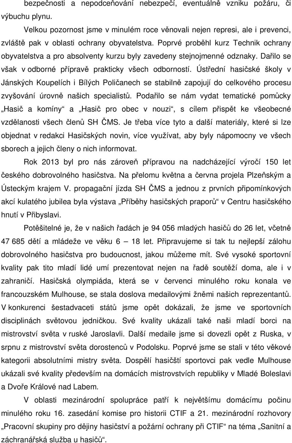 Poprvé proběhl kurz Technik ochrany obyvatelstva a pro absolventy kurzu byly zavedeny stejnojmenné odznaky. Dařilo se však v odborné přípravě prakticky všech odborností.