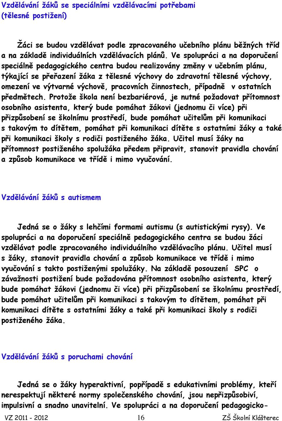 výchově, pracovních činnostech, případně v ostatních předmětech.