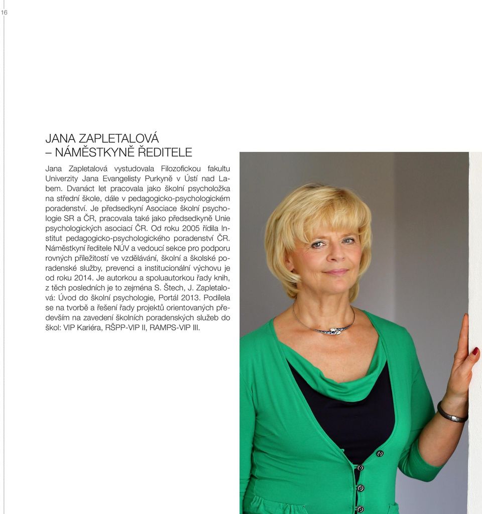 Je předsedkyní Asociace školní psychologie SR a ČR, pracovala také jako předsedkyně Unie psychologických asociací ČR. Od roku 2005 řídila Institut pedagogicko-psychologického poradenství ČR.