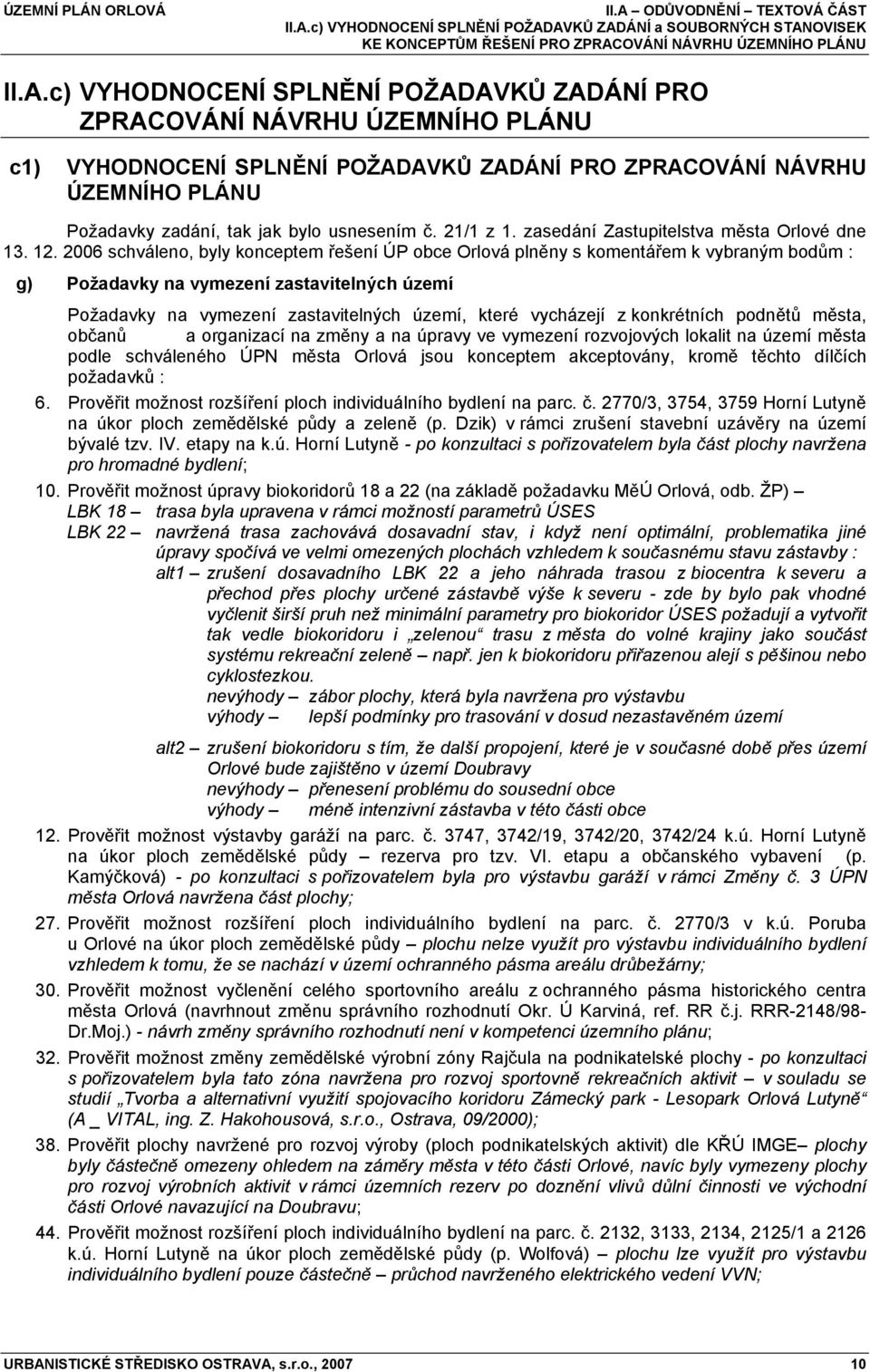 2006 schváleno, byly konceptem řešení ÚP obce Orlová plněny s komentářem k vybraným bodům : g) Požadavky na vymezení zastavitelných území Požadavky na vymezení zastavitelných území, které vycházejí z