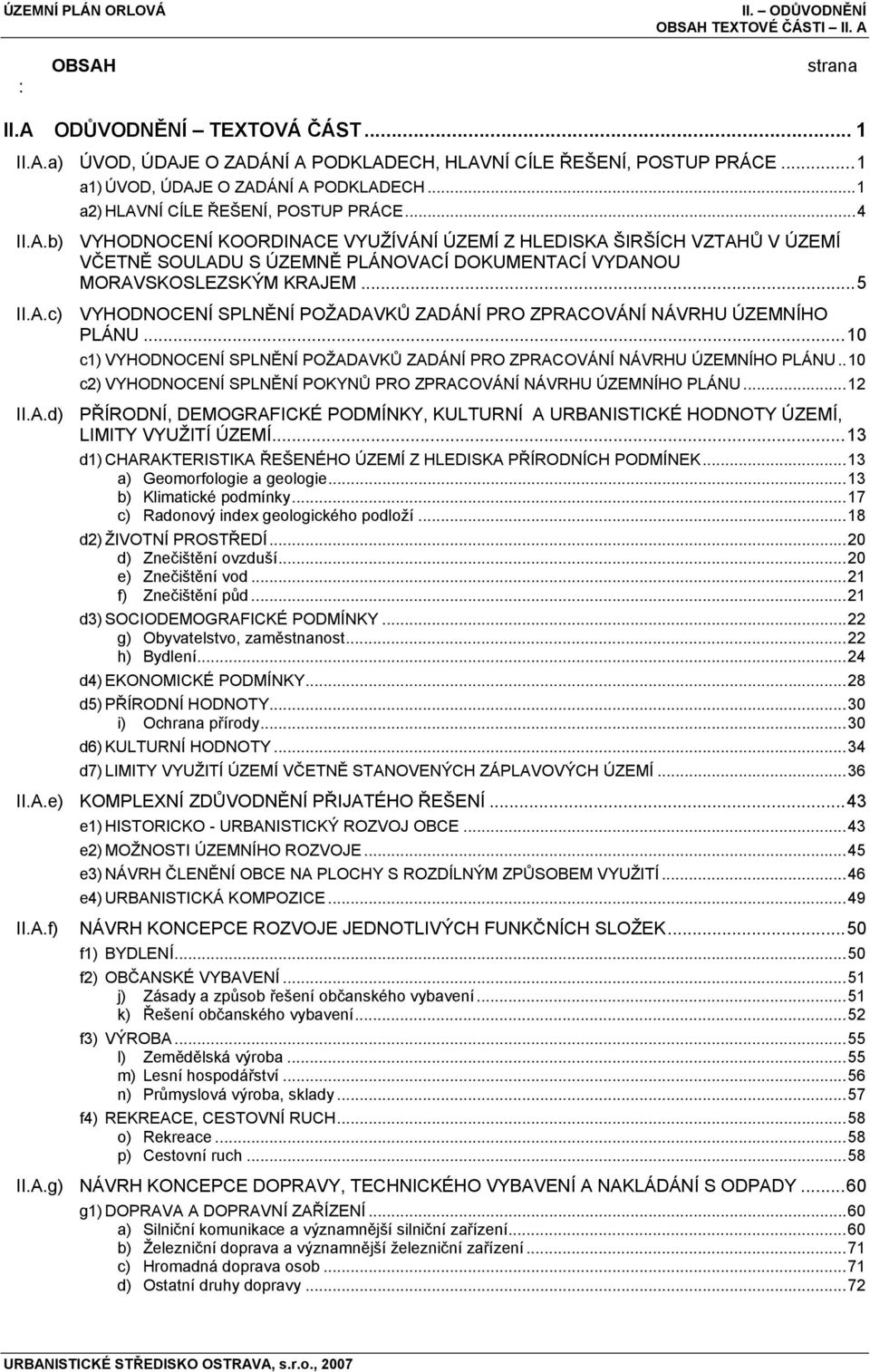 ..5 II.A.c) VYHODNOCENÍ SPLNĚNÍ POŽADAVKŮ ZADÁNÍ PRO ZPRACOVÁNÍ NÁVRHU ÚZEMNÍHO PLÁNU...10 c1) VYHODNOCENÍ SPLNĚNÍ POŽADAVKŮ ZADÁNÍ PRO ZPRACOVÁNÍ NÁVRHU ÚZEMNÍHO PLÁNU.