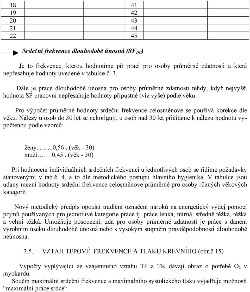 Pro výpočet průměrné hodnoty srdeční frekvence celosměnové se používá korekce dle věku.