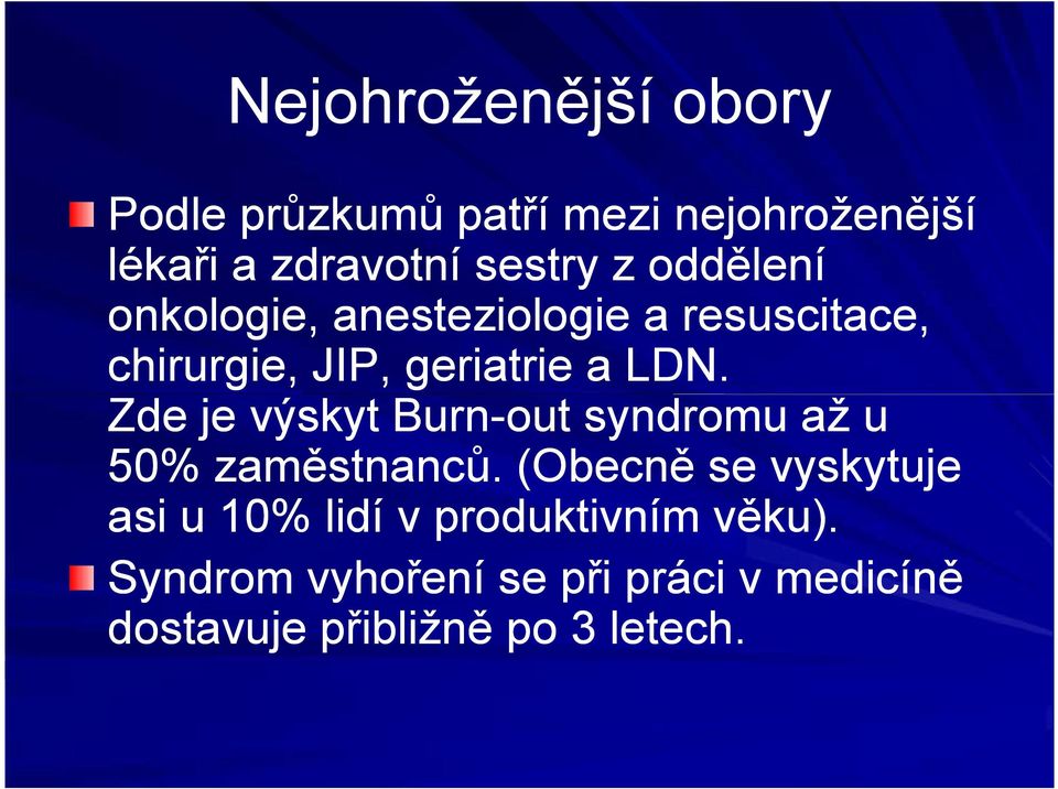 Zde je výskyt BurnBurn-out syndromu až u 50% zaměstnanců.