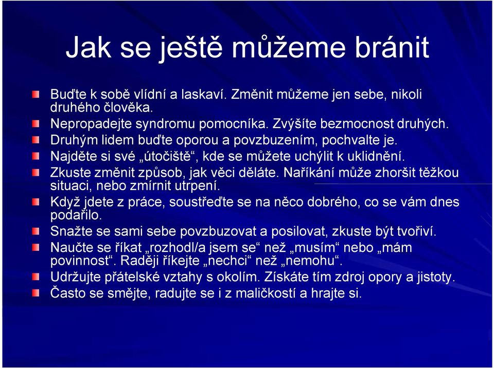 Naříkání může zhoršit těžkou situaci, nebo zmírnit utrpení. Když jdete z práce, soustřeďte se na něco dobrého, co se vám dnes podařilo.