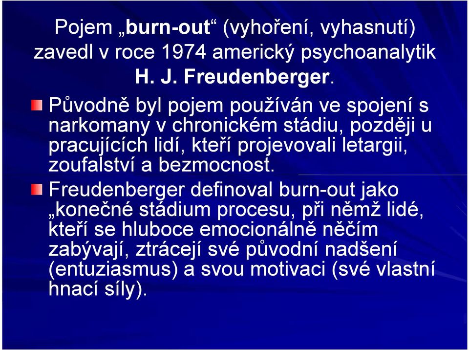 Původně byl pojem používán ve spojení s narkomany v chronickém stádiu, později u pracujících lidí, kteří projevovali