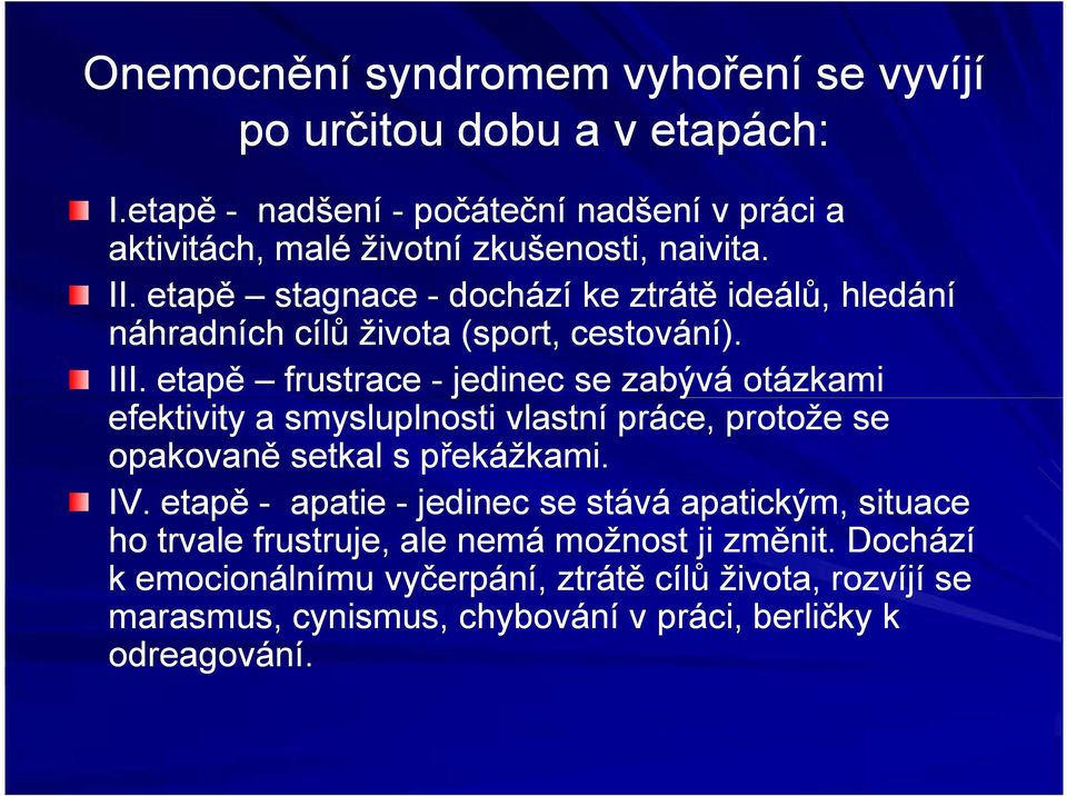 etapě stagnace - dochází ke ztrátě ideálů, hledání náhradních cílů života (sport, cestování). III.