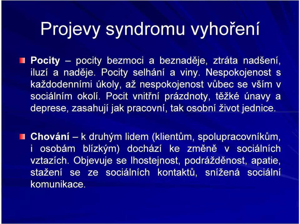 . Pocit vnitřní prázdnoty, těžké únavy a deprese, zasahují jak pracovní, tak osobní život jednice jednice.