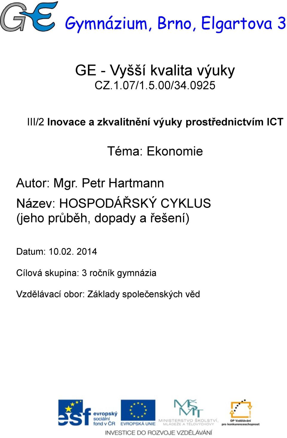 Mgr. Petr Hartmann Název: HOSPODÁŘSKÝ CYKLUS (jeho průběh, dopady a řešení)