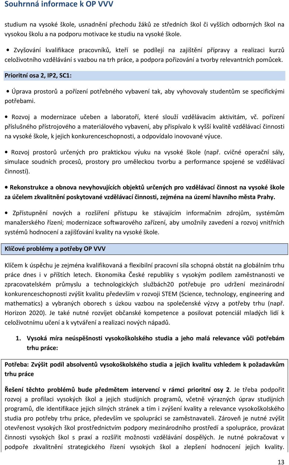 Prioritní osa 2, IP2, SC1: Úprava prostorů a pořízení potřebného vybavení tak, aby vyhovovaly studentům se specifickými potřebami.