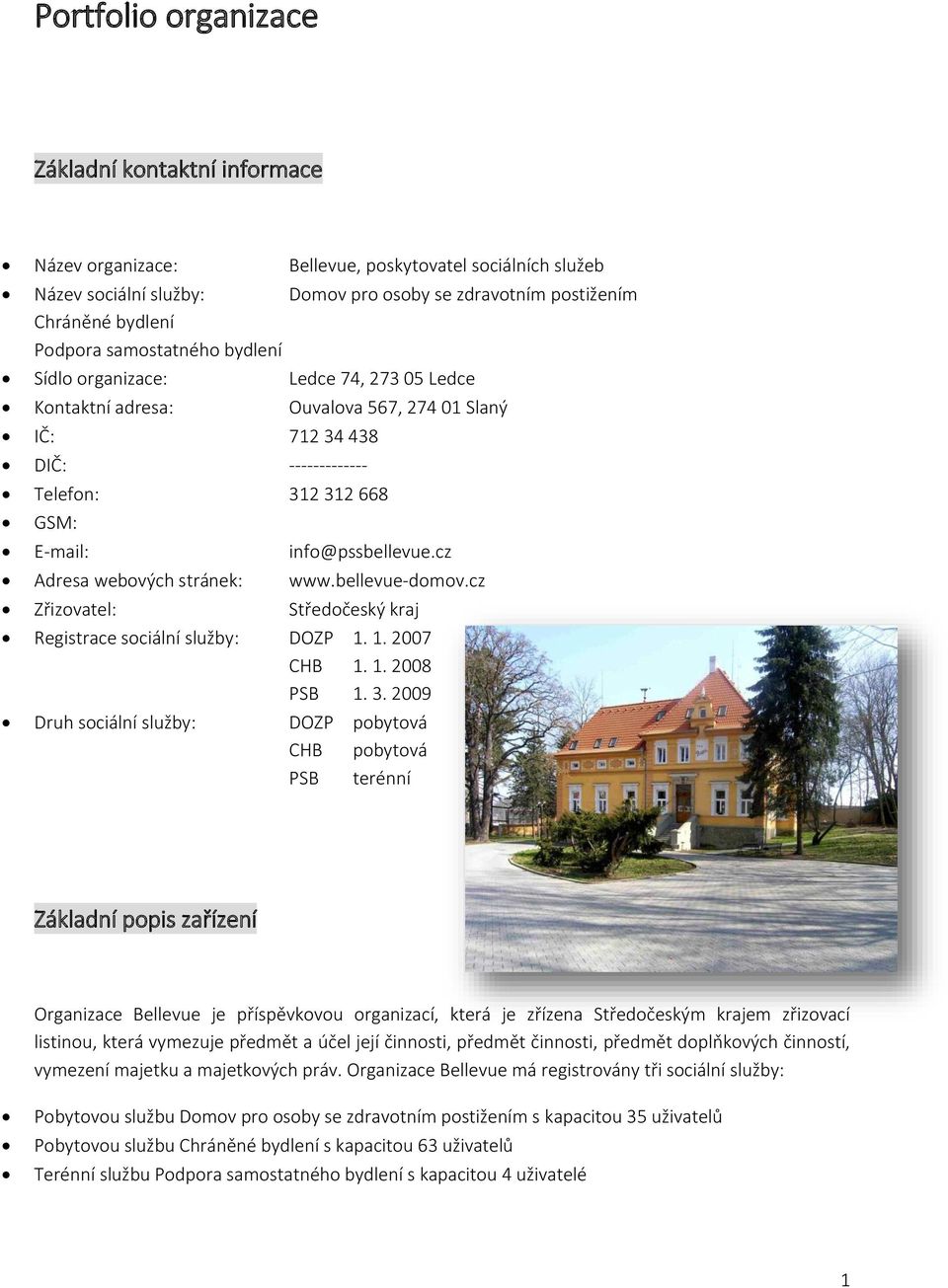 cz Adresa webových stránek: www.bellevue-domov.cz Zřizovatel: Středočeský kraj Registrace sociální služby: DOZP 1. 1. 2007 CHB 1. 1. 2008 PSB 1. 3.