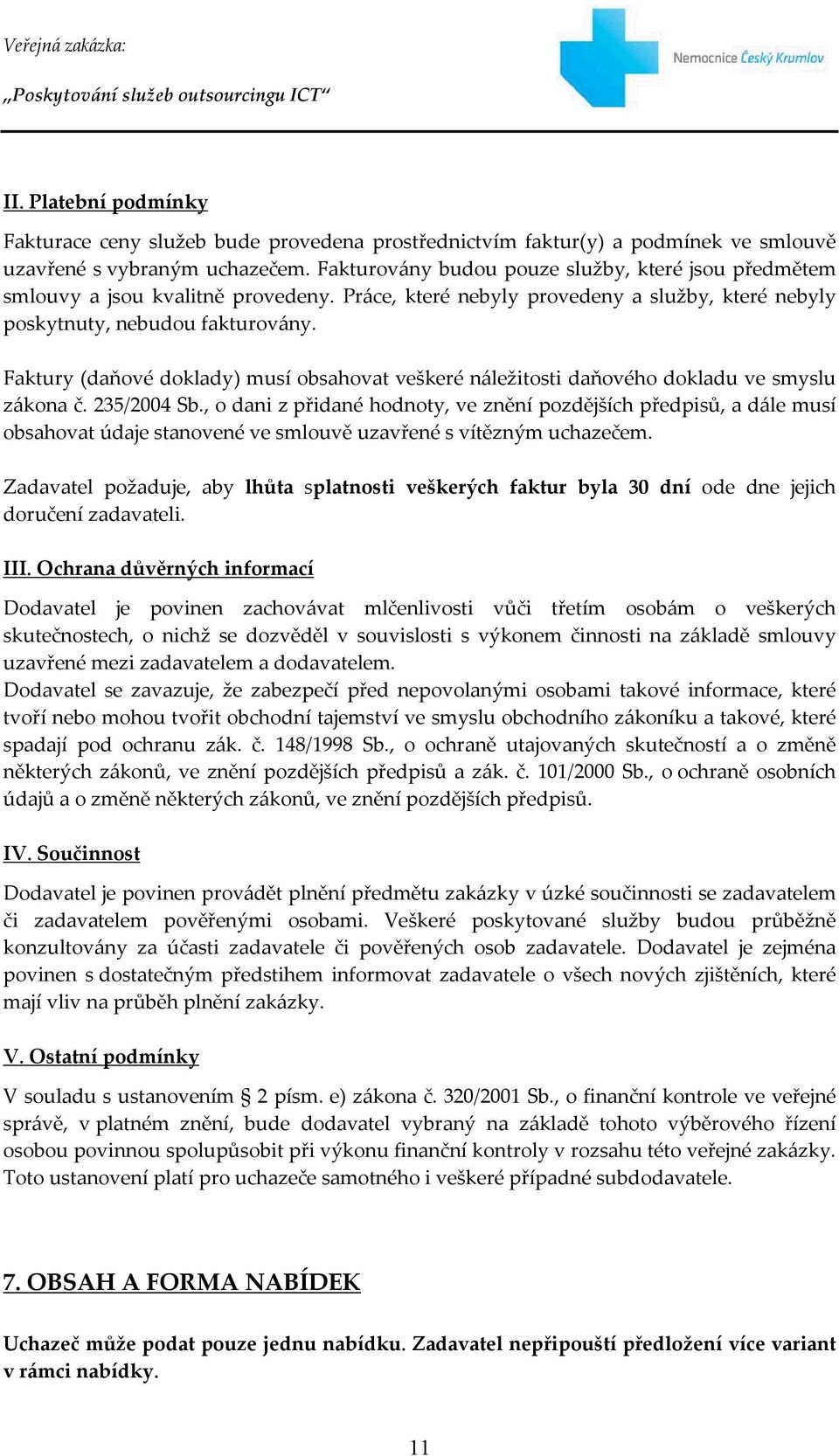 Faktury (daňové doklady) musí obsahovat veškeré náležitosti daňového dokladu ve smyslu zákona č. 235/2004 Sb.