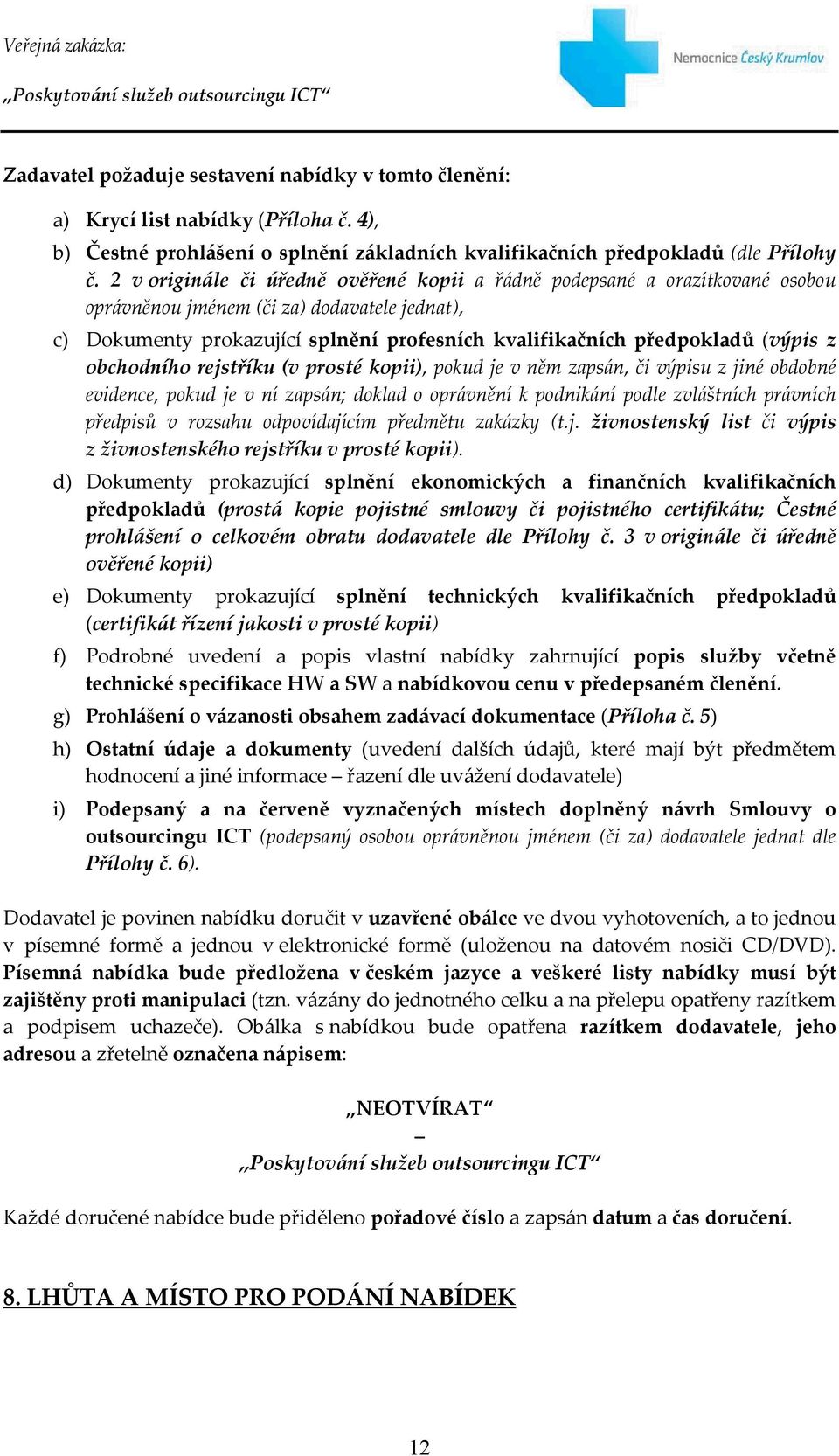 (výpis z obchodního rejstříku (v prosté kopii), pokud je v něm zapsán, či výpisu z jiné obdobné evidence, pokud je v ní zapsán; doklad o oprávnění k podnikání podle zvláštních právních předpisů v