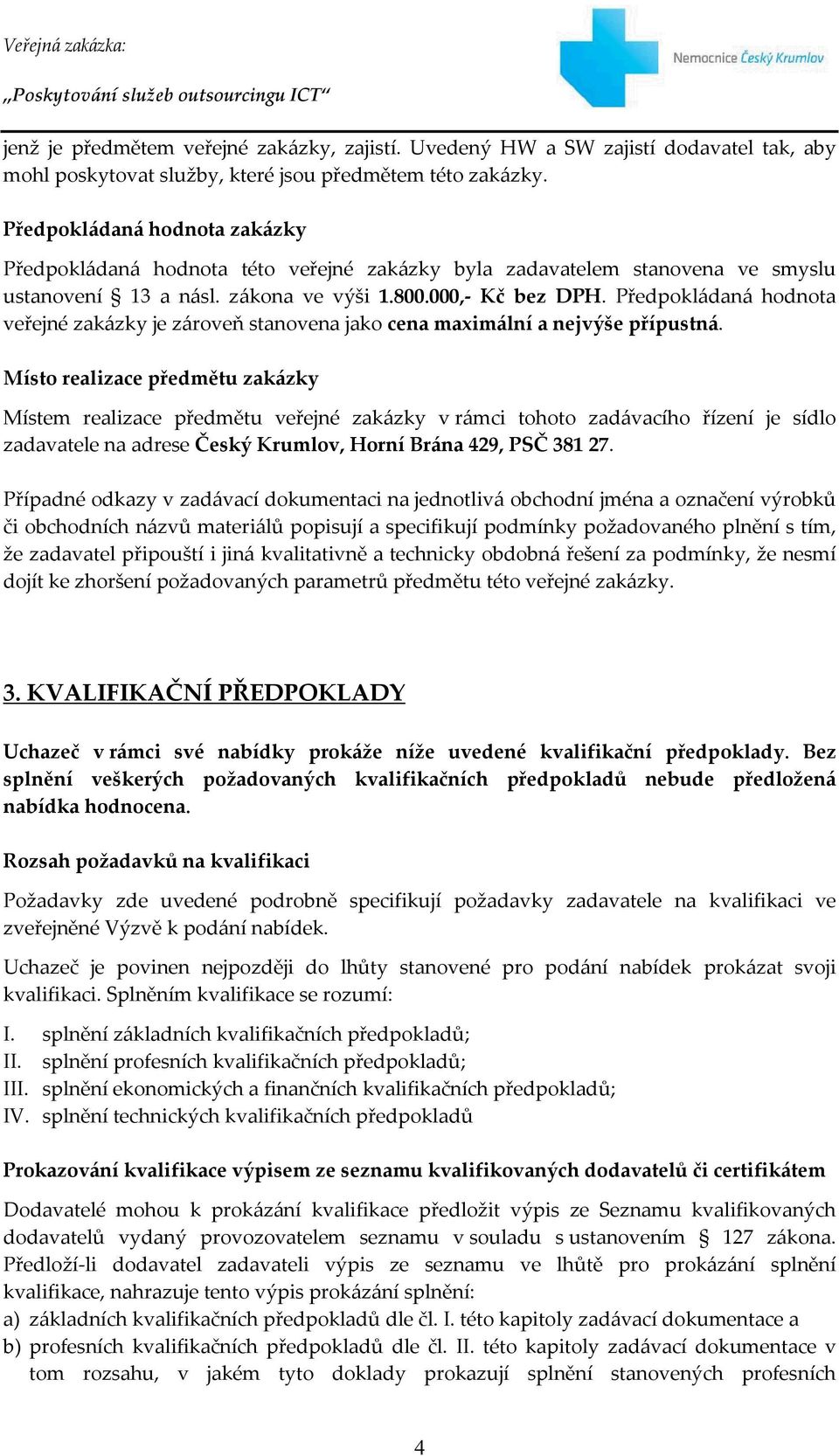 Předpokládaná hodnota veřejné zakázky je zároveň stanovena jako cena maximální a nejvýše přípustná.