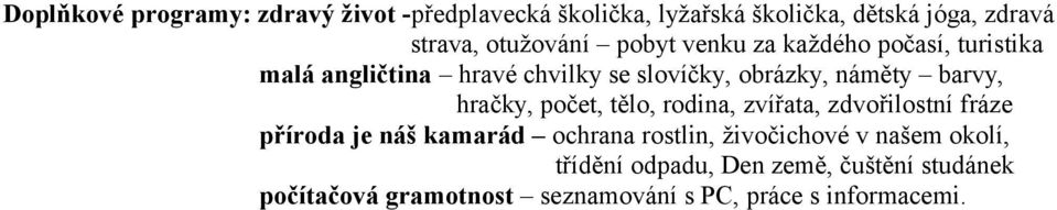 barvy, hračky, počet, tělo, rodina, zvířata, zdvořilostní fráze příroda je náš kamarád ochrana rostlin,