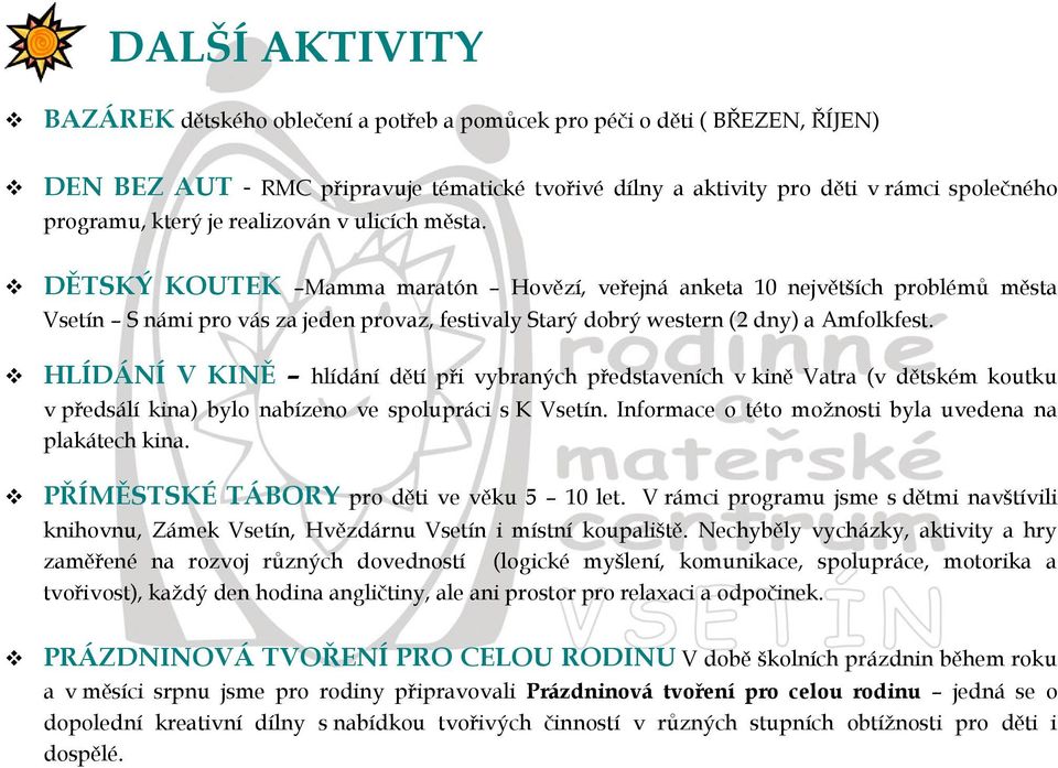 DĚTSKÝ KOUTEK Mamma maratón Hovězí, veřejná anketa 10 největších problémů města Vsetín S námi pro vás za jeden provaz, festivaly Starý dobrý western (2 dny) a Amfolkfest.