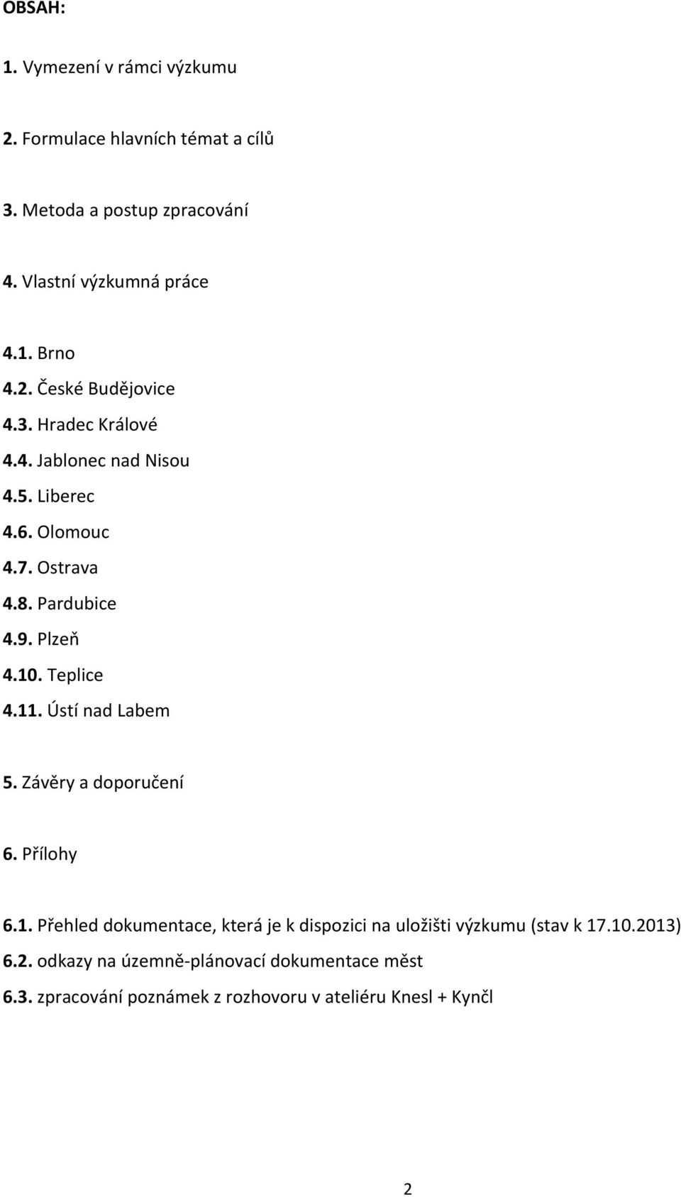 Teplice 4.11. Ústí nad Labem 5. Závěry a doporučení 6. Přílohy 6.1. Přehled dokumentace, která je k dispozici na uložišti výzkumu (stav k 17.