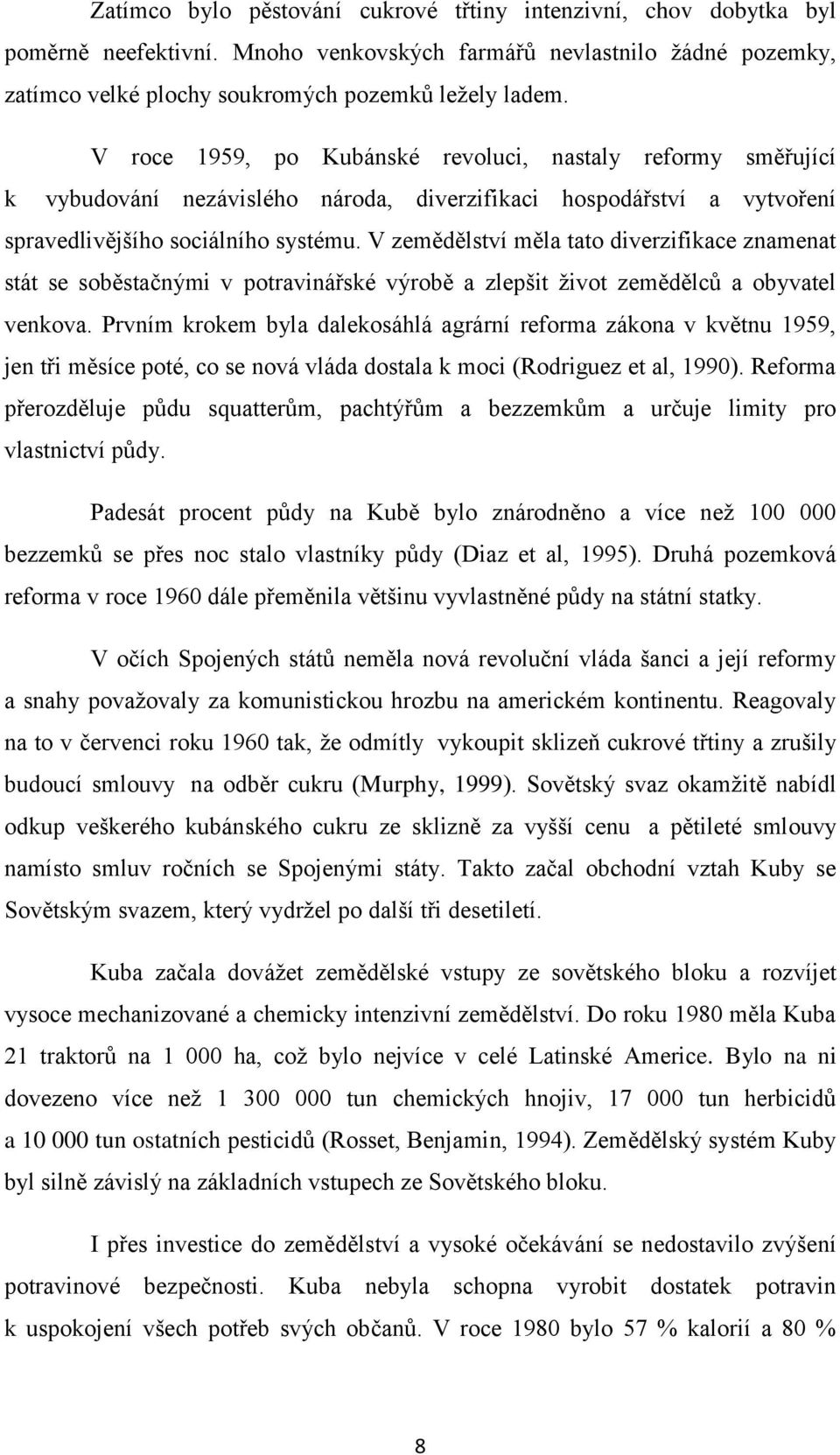 V zemědělství měla tato diverzifikace znamenat stát se soběstačnými v potravinářské výrobě a zlepšit život zemědělců a obyvatel venkova.