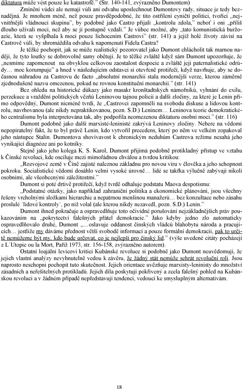 moci, než aby se jí postupně vzdali. Je vůbec možné, aby tato komunistická buržoazie, která se vyšplhala k moci pouze lichocením Castrovi (str.