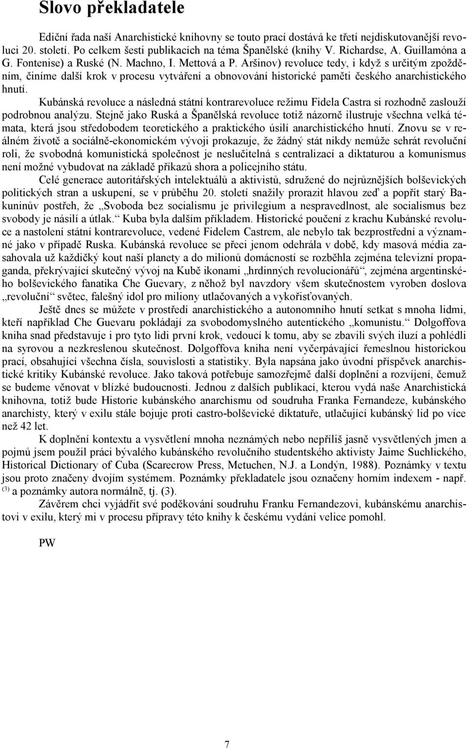 Aršinov) revoluce tedy, i když s určitým zpožděním, činíme další krok v procesu vytváření a obnovování historické paměti českého anarchistického hnutí.