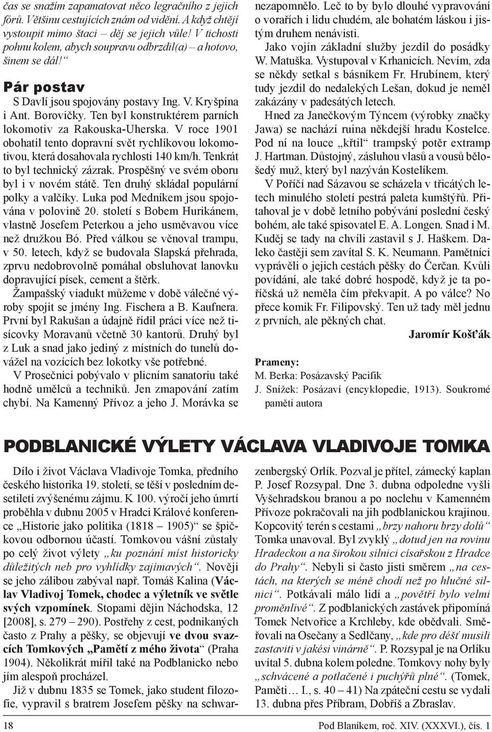 Ten byl konstruktérem parních lokomotiv za Rakouska-Uherska. V roce 1901 obohatil tento dopravní svět rychlíkovou lokomotivou, která dosahovala rychlosti 140 km/h. Tenkrát to byl technický zázrak.