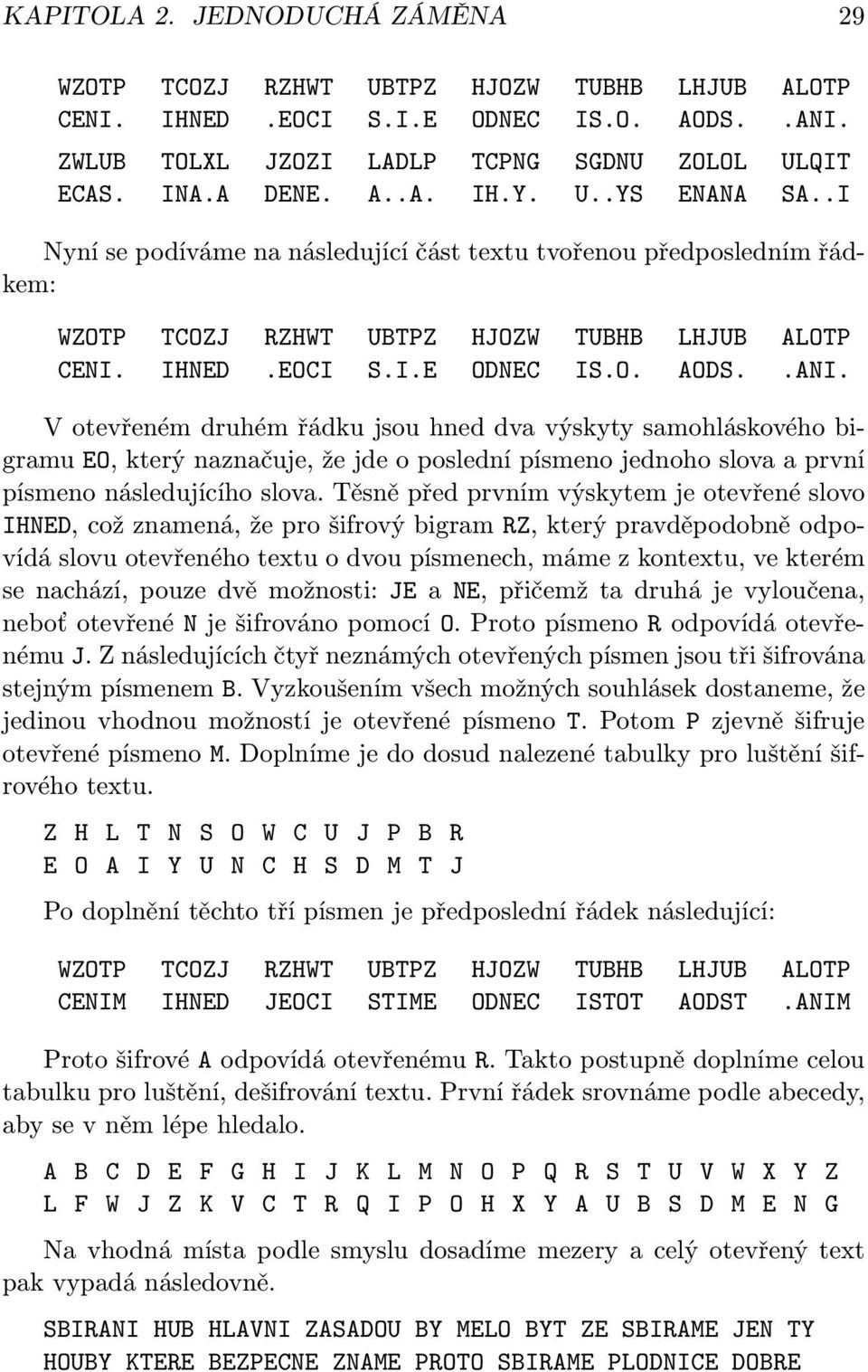 V otevřeném druhém řádku jsou hned dva výskyty samohláskového bigramu EO, který naznačuje, že jde o poslední písmeno jednoho slova a první písmeno následujícího slova.