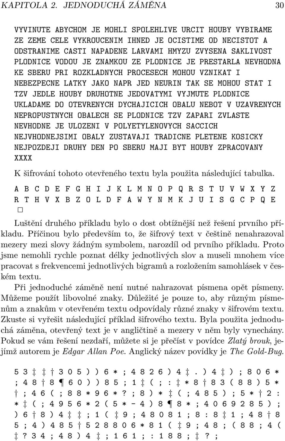 PLODNICE VODOU JE ZNAMKOU ZE PLODNICE JE PRESTARLA NEVHODNA KE SBERU PRI ROZKLADNYCH PROCESECH MOHOU VZNIKAT I NEBEZPECNE LATKY JAKO NAPR JED NEURIN TAK SE MOHOU STAT I TZV JEDLE HOUBY DRUHOTNE