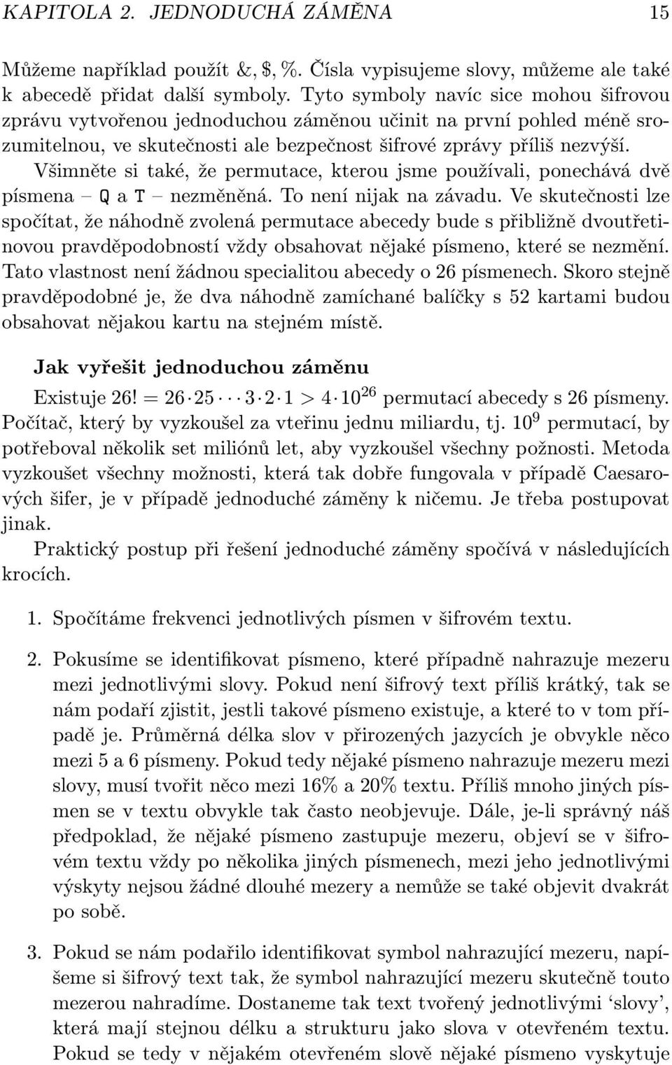 Všimněte si také, že permutace, kterou jsme používali, ponechává dvě písmena Q a T nezměněná. To není nijak na závadu.