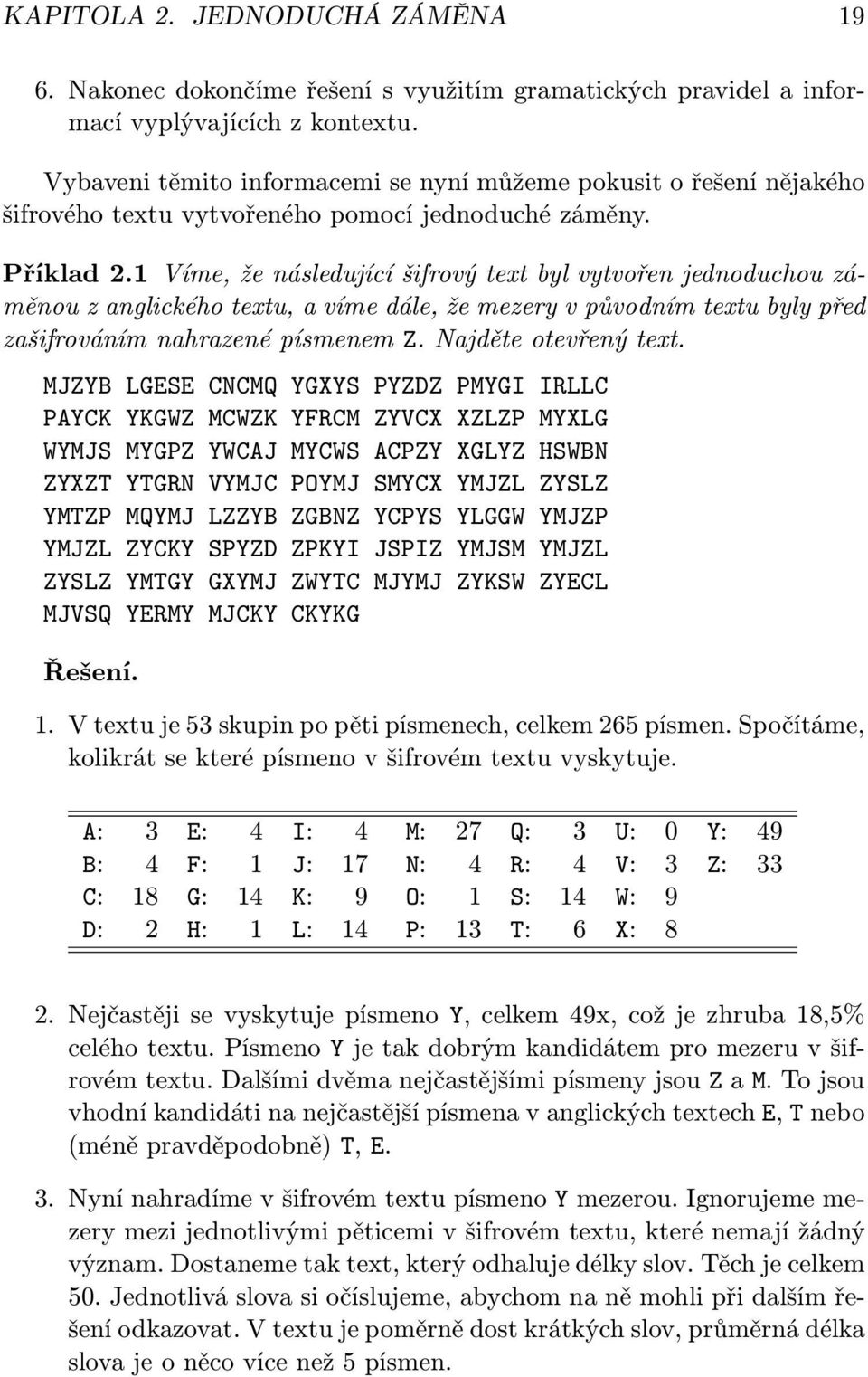 1 Víme, že následující šifrový text byl vytvořen jednoduchou záměnou z anglického textu, a víme dále, že mezery v původním textu byly před zašifrováním nahrazené písmenem Z. Najděte otevřený text.