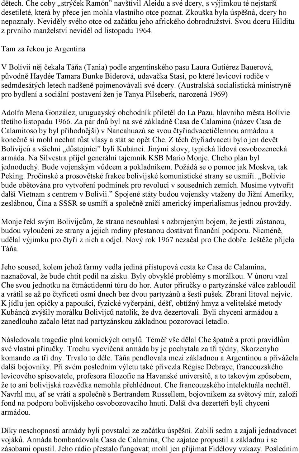 Tam za řekou je Argentina V Bolívii něj čekala Táňa (Tania) podle argentinského pasu Laura Gutiérez Bauerová, původně Haydée Tamara Bunke Biderová, udavačka Stasi, po které levicoví rodiče v