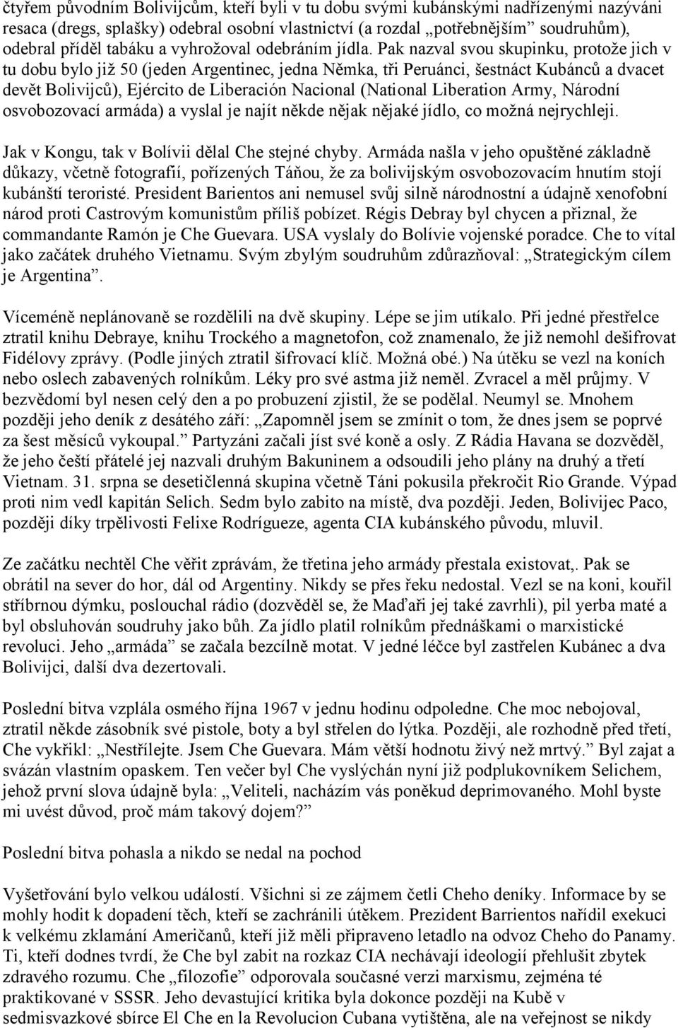 Pak nazval svou skupinku, protoţe jich v tu dobu bylo jiţ 50 (jeden Argentinec, jedna Němka, tři Peruánci, šestnáct Kubánců a dvacet devět Bolivijců), Ejército de Liberación Nacional (National