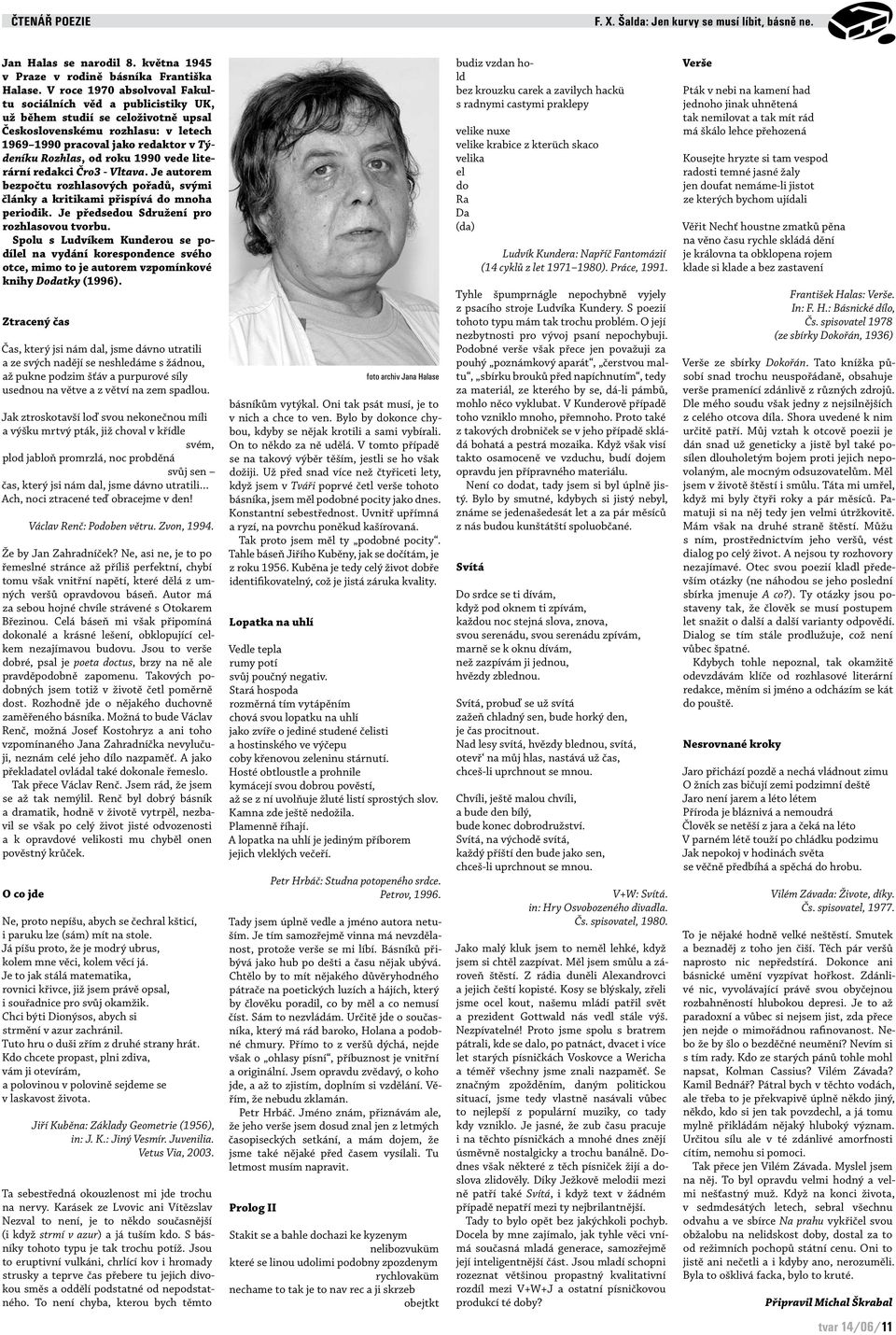 1990 vede literární redakci Čro3 - Vltava. Je autorem bezpočtu rozhlasových pořadů, svými články a kritikami přispívá do mnoha periodik. Je předsedou Sdružení pro rozhlasovou tvorbu.