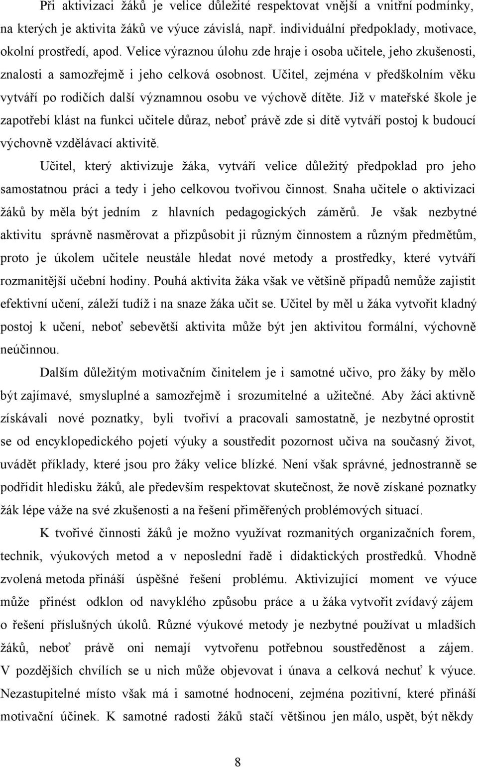 Učitel, zejména v předškolním věku vytváří po rodičích další významnou osobu ve výchově dítěte.