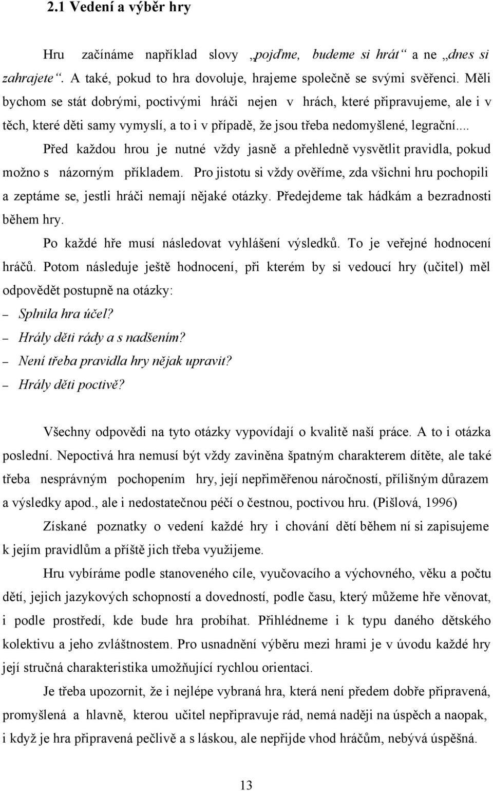 .. Před každou hrou je nutné vždy jasně a přehledně vysvětlit pravidla, pokud možno s názorným příkladem.