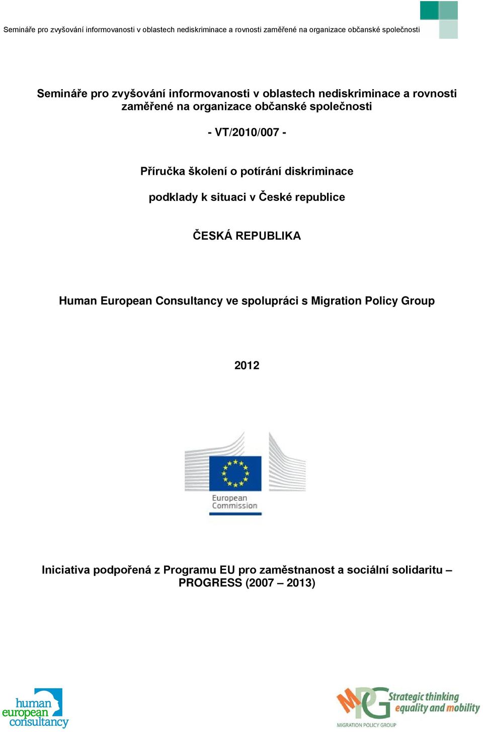 České republice ČESKÁ REPUBLIKA Human European Consultancy ve spolupráci s Migration Policy Group