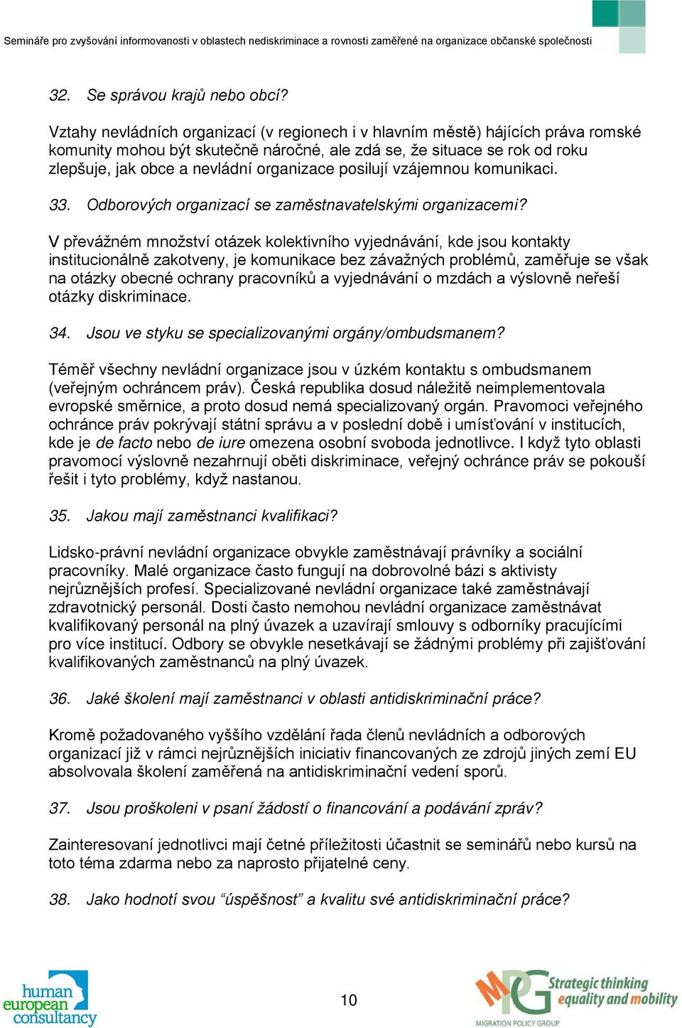 posilují vzájemnou komunikaci. 33. Odborových organizací se zaměstnavatelskými organizacemi?