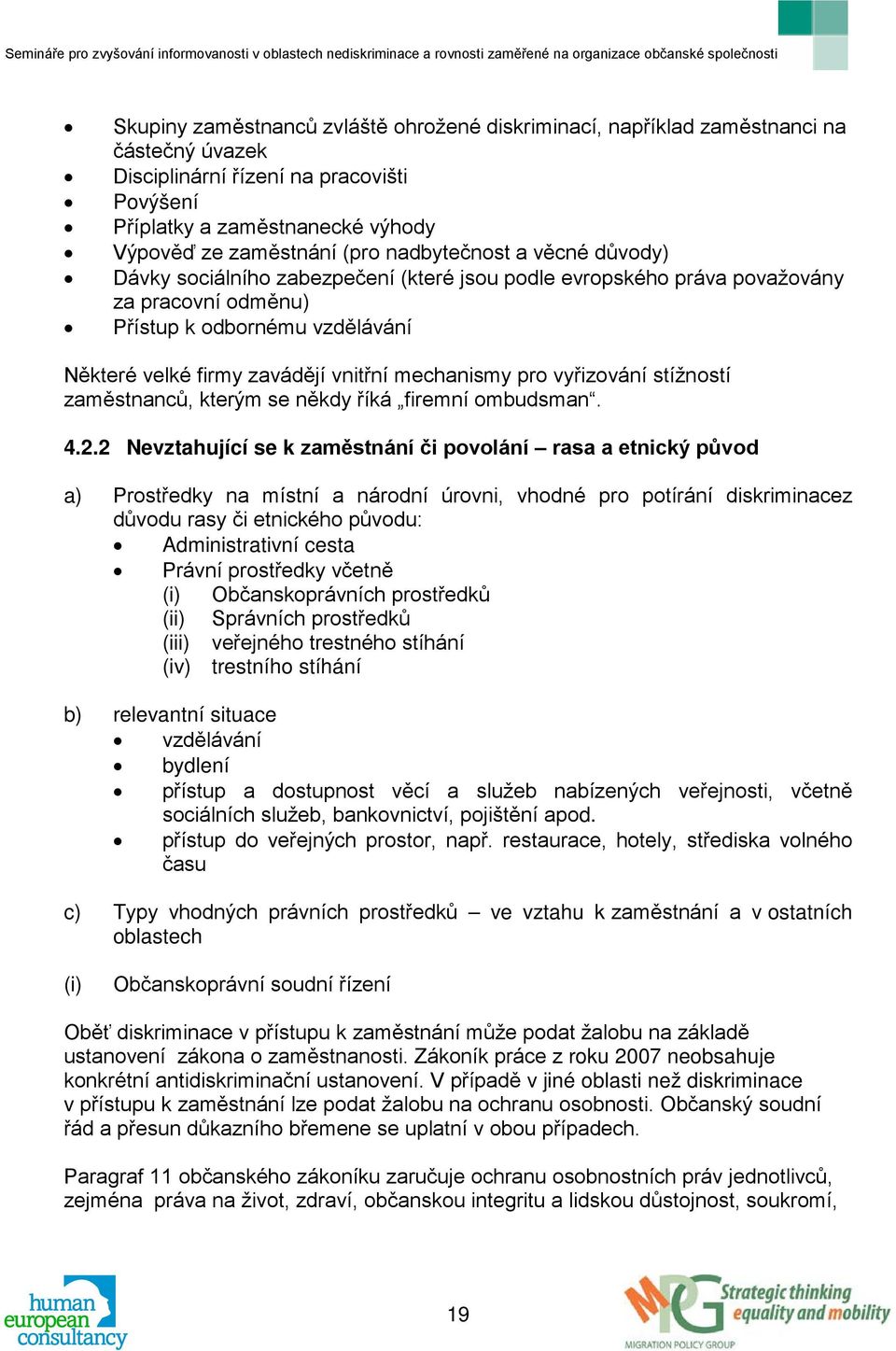 mechanismy pro vyřizování stížností zaměstnanců, kterým se někdy říká firemní ombudsman. 4.2.