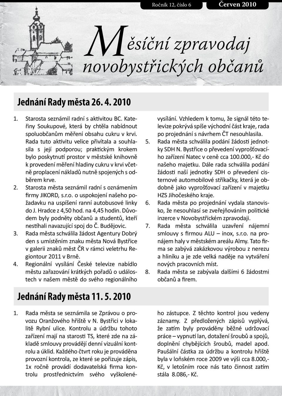 Rada tuto aktivitu velice přivítala a souhlasila s její podporou; praktickým krokem bylo poskytnutí prostor v městské knihovně k provedení měření hladiny cukru v krvi včetně proplacení nákladů nutně