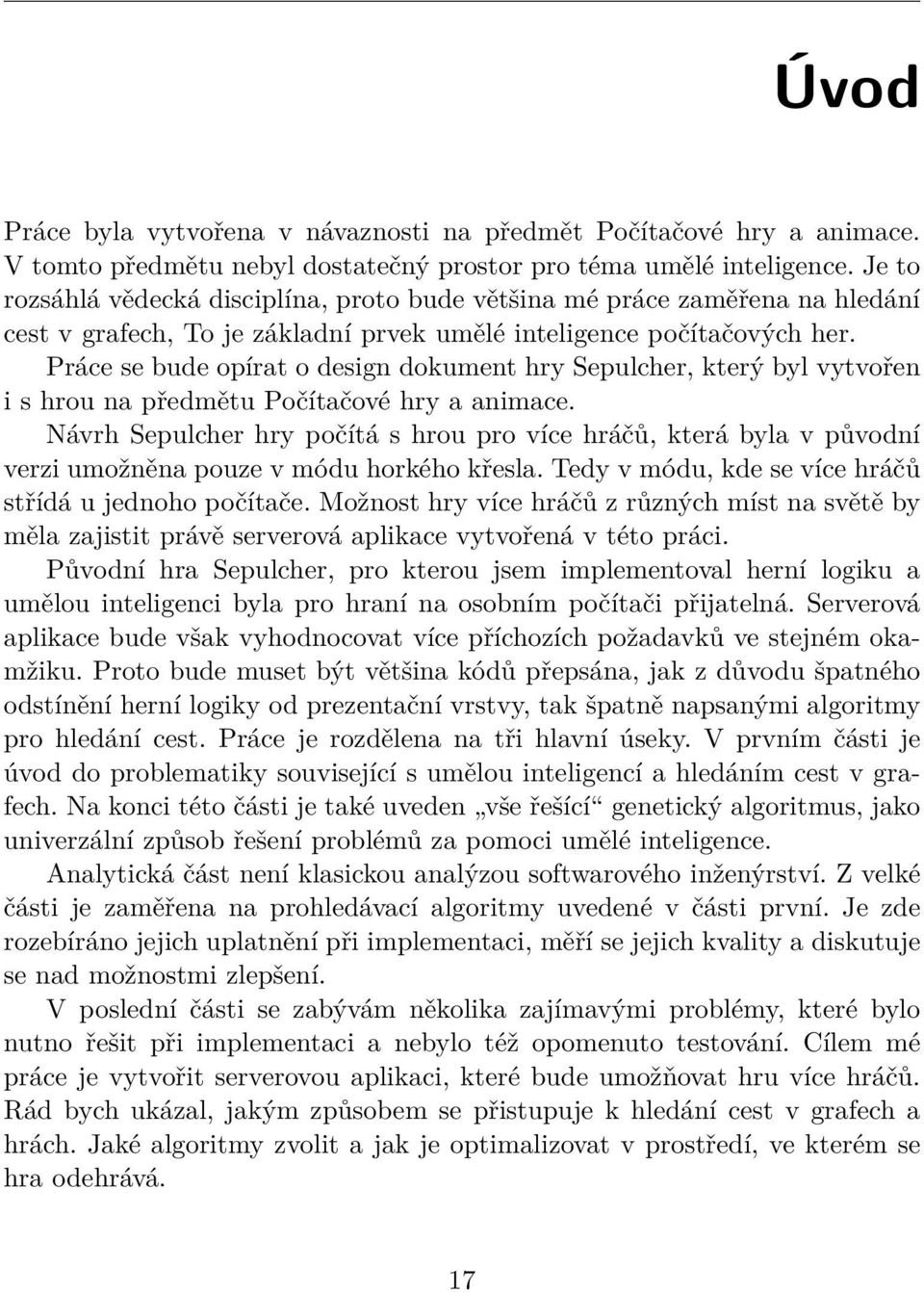 Práce se bude opírat o design dokument hry Sepulcher, který byl vytvořen i s hrou na předmětu Počítačové hry a animace.